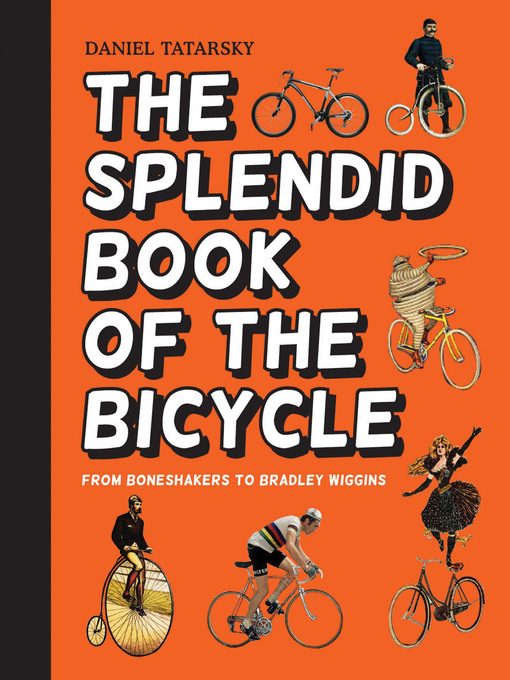 Title details for The Splendid Book of the Bicycle by Daniel Tatarsky - Available